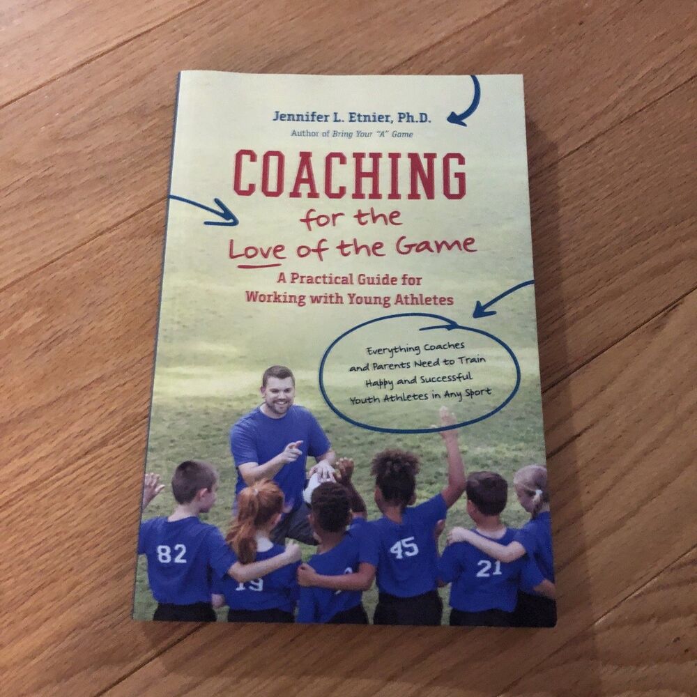 COACHING for the Love of the Game A Practical Guide‎ Working with Young Athletes